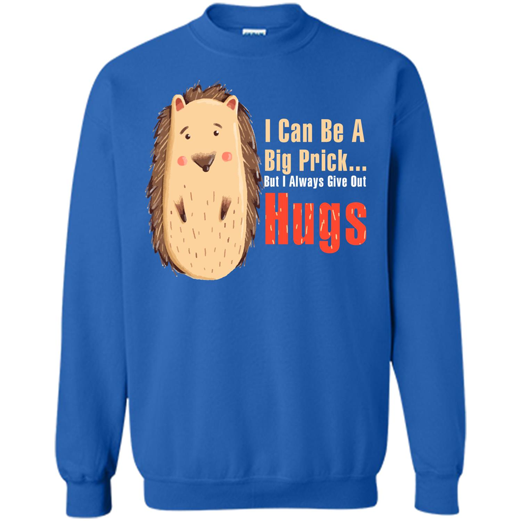 Cute Porcupine. I Can Be A Big Prick But I Always Give Out Hugs T-shirt Royal