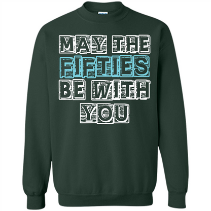Birthday Gift T-shirt May The Fifties Be With You T-shirt Forest Green
