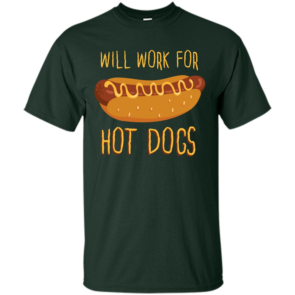 Hot Dogs T-shirt Will Work For Hot Dogs Forest Green
