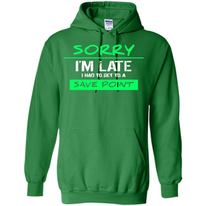 Sorry I'm Late I Had To Get To A Save Point T-shirt Irish Green