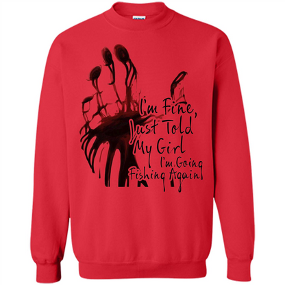 Fisher T-shirt I'm Fine Just Told My Girl I'm Going Fishing Red