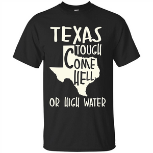 Texas Tough Come Hell Or High Water T-shirt