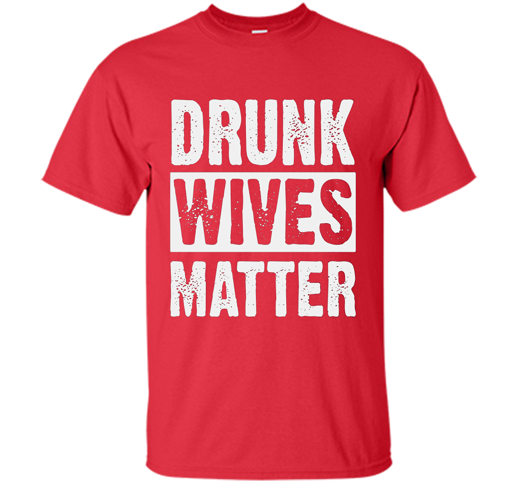 Wife T-shirt Drunk Wives Matter T-shirt Red