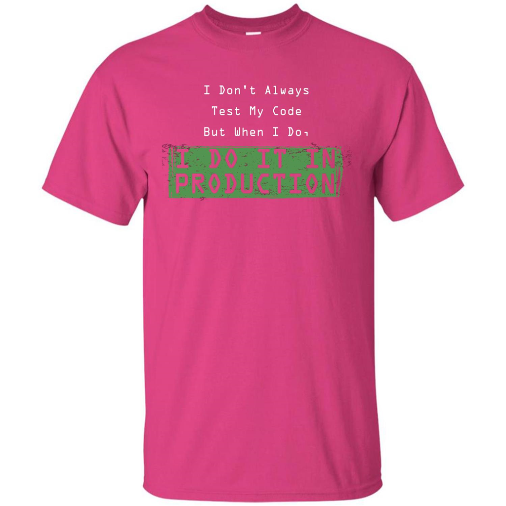 Programmer T-shirt I Don't Always Test My Code But When I Do Heliconia
