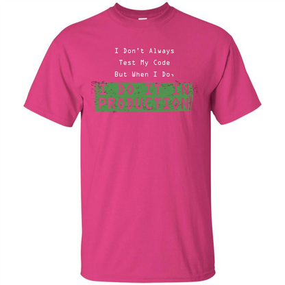 Programmer T-shirt I Don't Always Test My Code But When I Do Heliconia