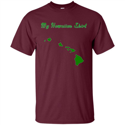 My Hawaiian T-shirt Funny Hawaiian T-shirt Maroon