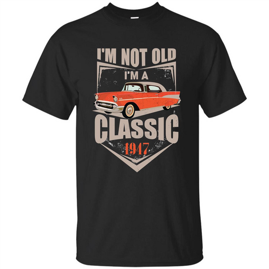 I'm Not Old I'm A Classic 1947 T-shirt Black