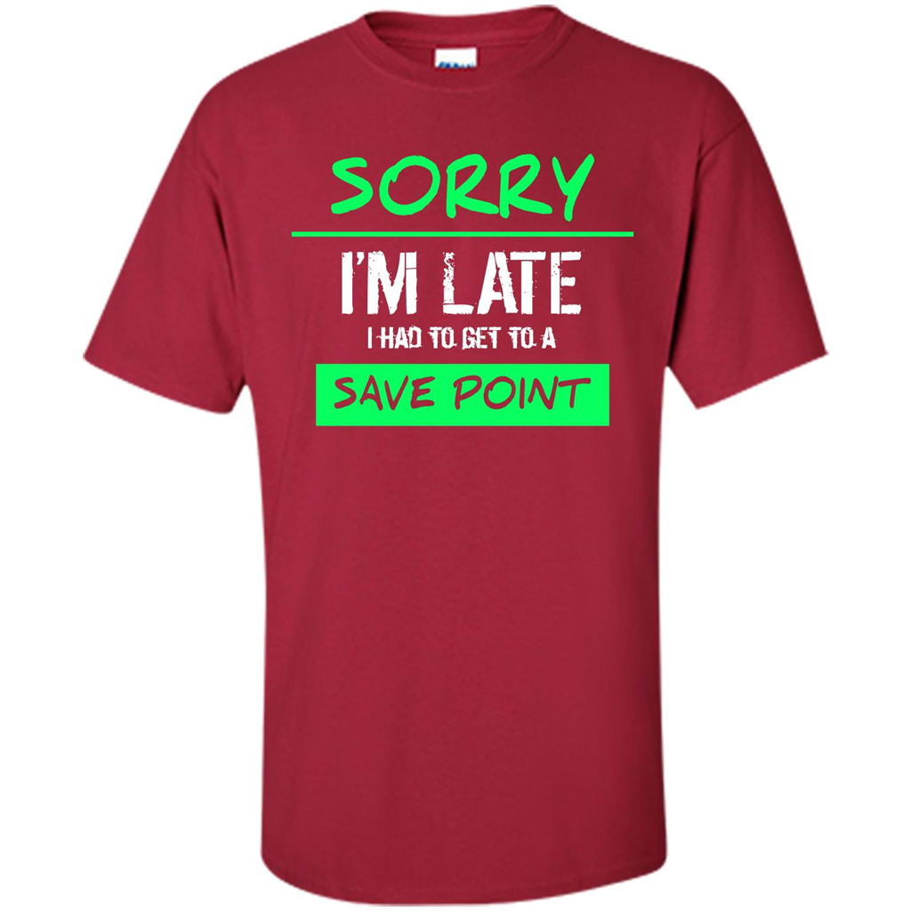 Sorry I'm Late I Had To Get To A Save Point T-shirt Cardinal