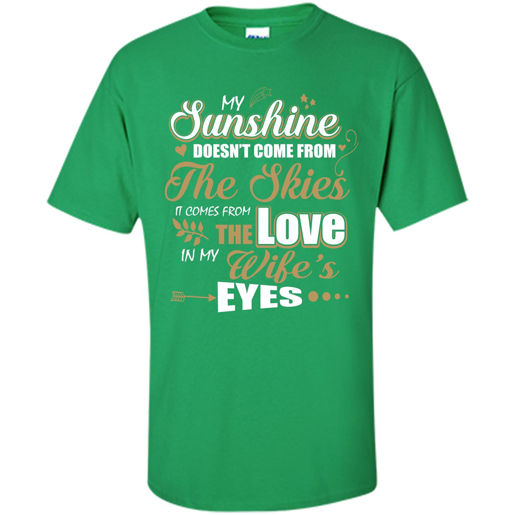 Husband T-shirt My Sunshine Comes From The Love In My Wife's Eyes Irish Green