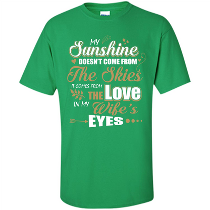 Husband T-shirt My Sunshine Comes From The Love In My Wife's Eyes Irish Green