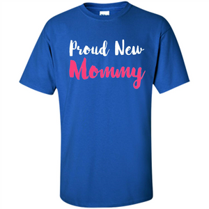 Mommy T-shirt Proud New Mommy