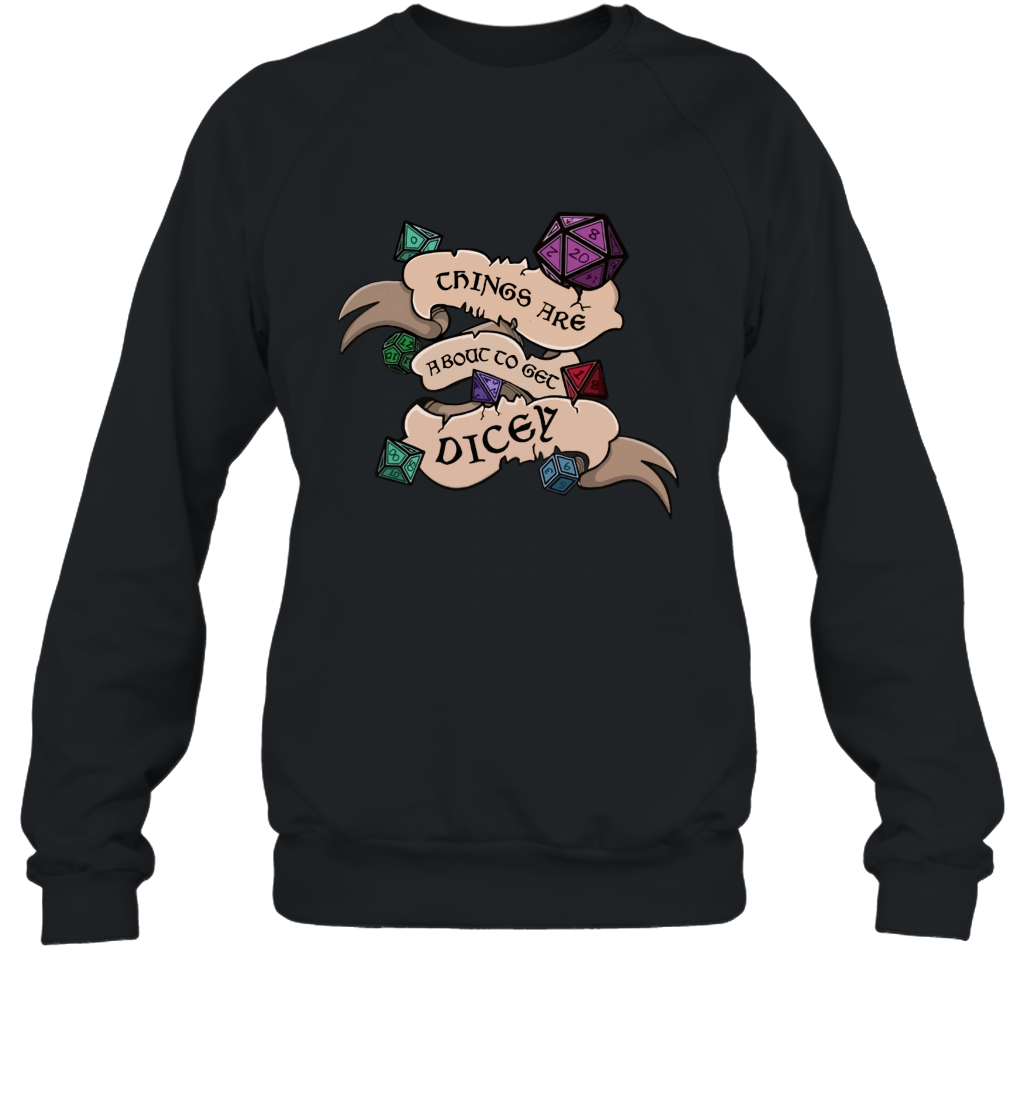 Things Are About To Get Dicey Shirt Sweatshirt Sweatshirt Black