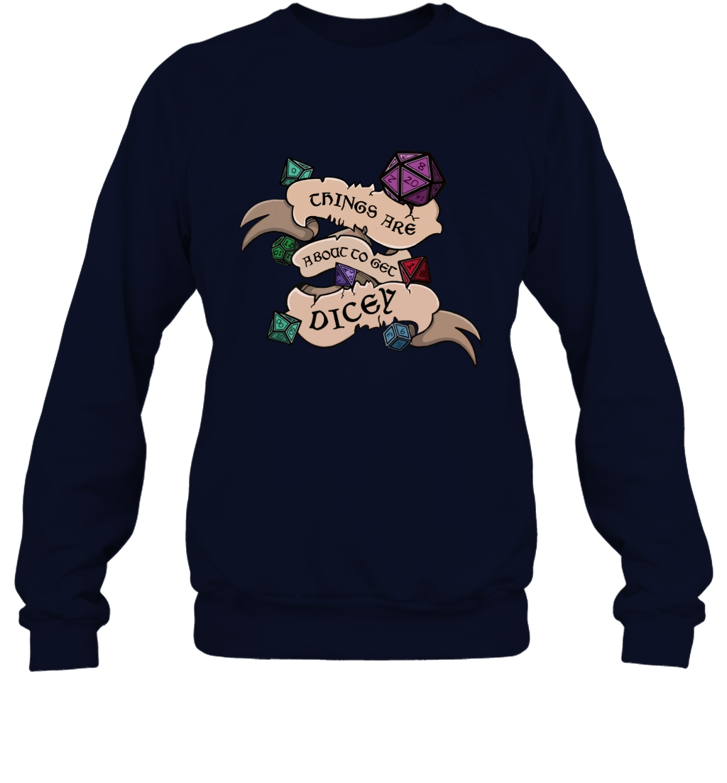 Things Are About To Get Dicey Shirt Sweatshirt Sweatshirt Navy