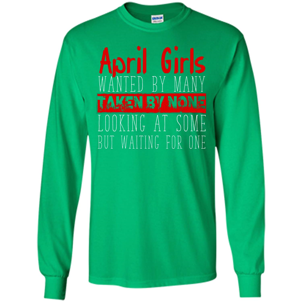 April Girls Wanted By Many Taken By None Looking At Some T-shirt