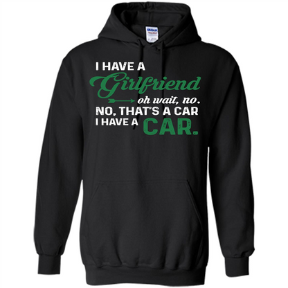 Car T-shirt I Have A Girlfriend Oh Wait No No That's A Car I Have A Car T-shirt Black