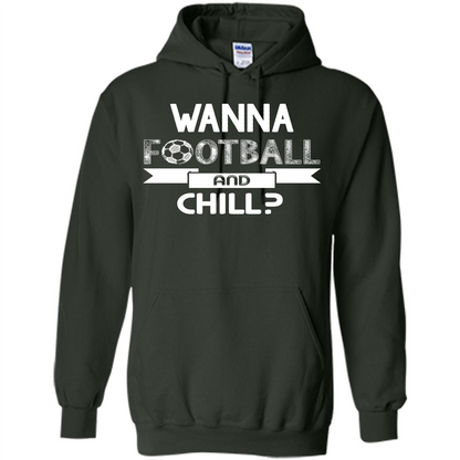 Football Lover T-shirt Wanna Football And Chill Forest Green