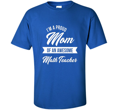 Proud Mom of An Awesome Math Teacher Shirt, Cute Gift t-shirt Royal