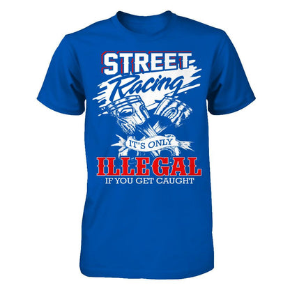 Street Racing It’s Only Illegal If You Get Caught Next Level - Unisex Fitted Tee Royal