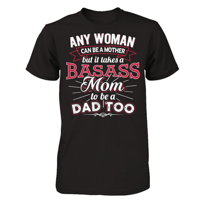 Any Woman Can Be A Mother But It Takes A Basass Mom To Be A Dad Too T-shirt Gildan - Short Sleeve Tee Black