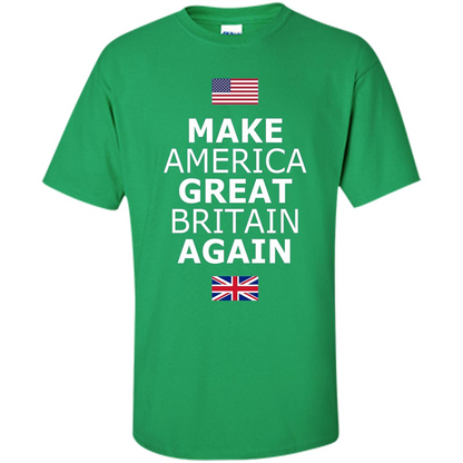 Make America Great Britain Again T-Shirt Irish Green