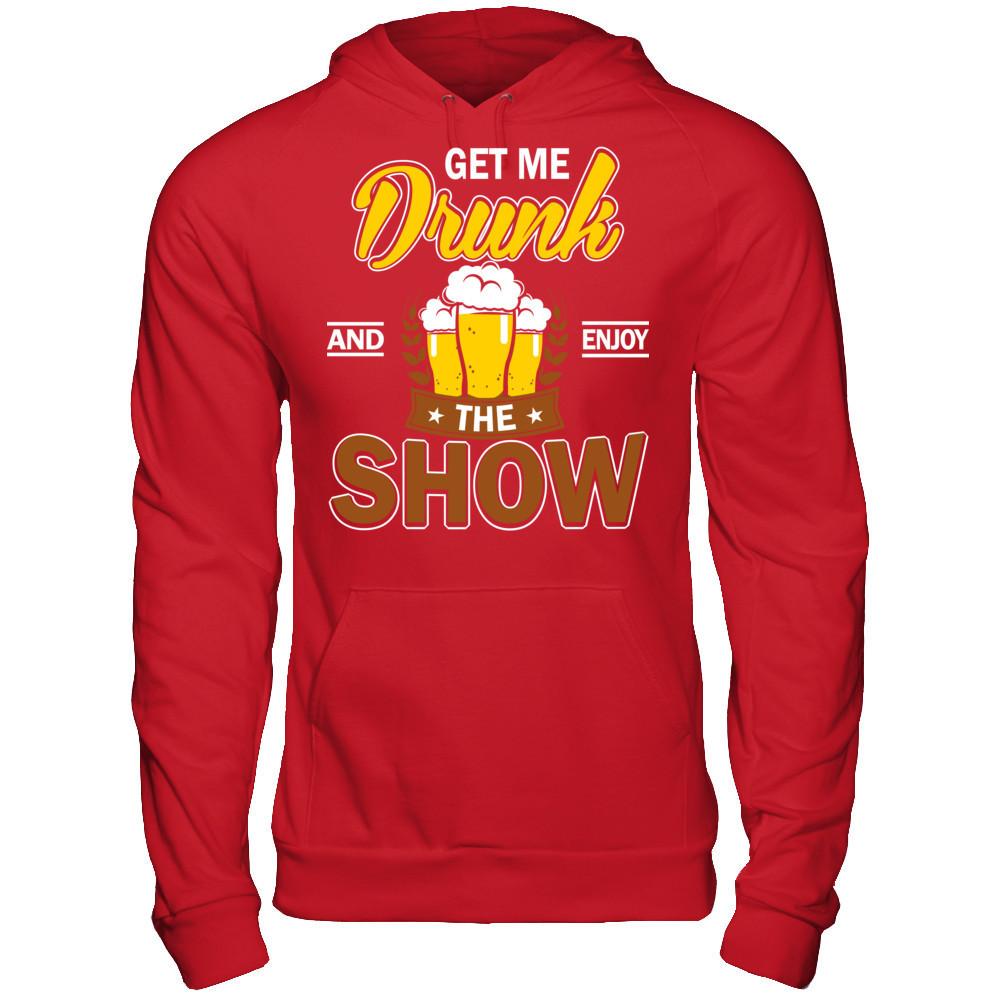 Get Me Drunk And Enjoy The Show T-shirt Gildan - Pullover Hoodie Red