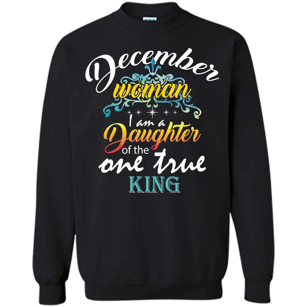 December Woman I Am A Daughter Of The One True King T-shirt