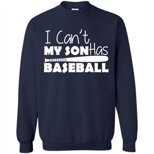I Can't My Son Has Baseball T-shirt