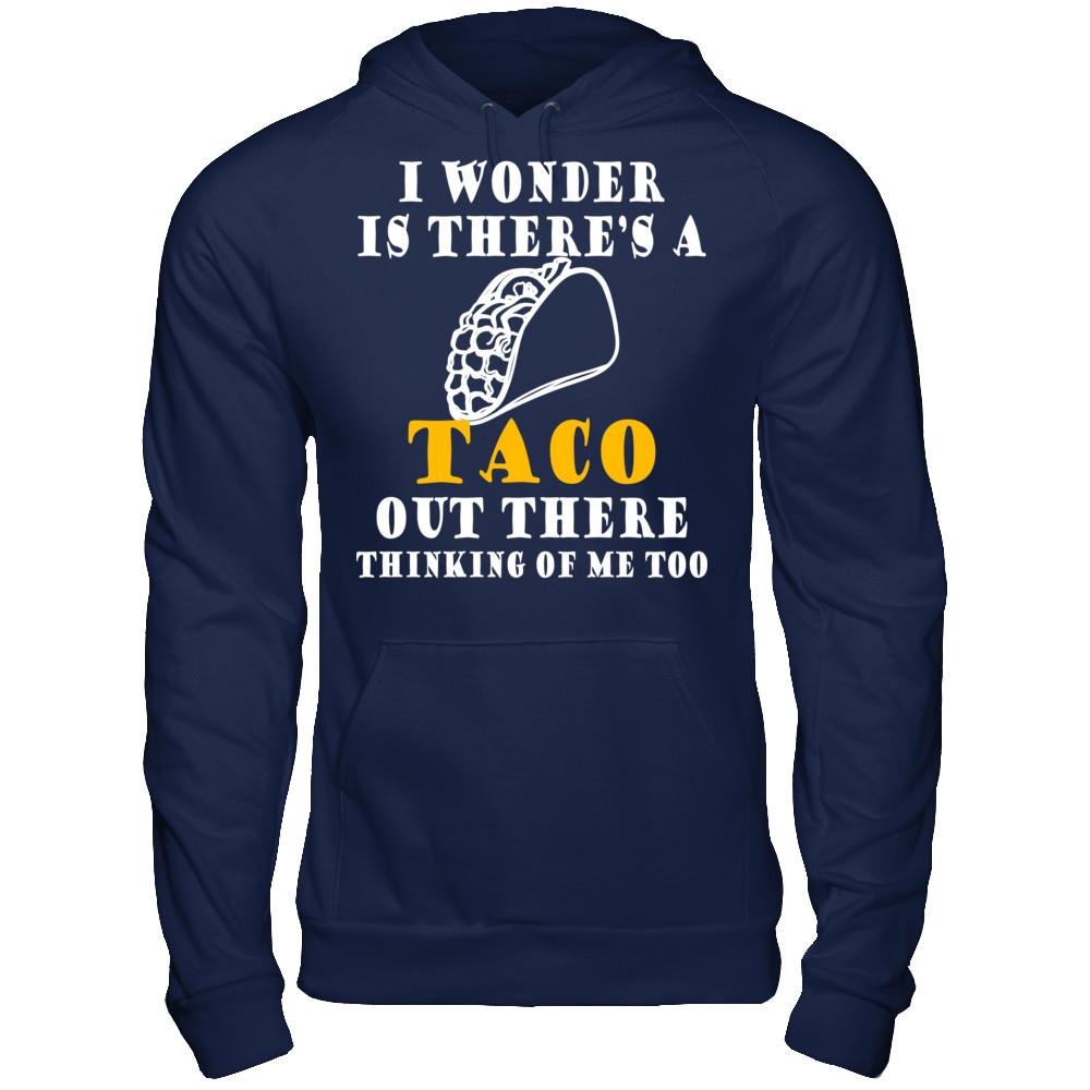 I Wonder If There's A Taco Out There Thinking Of Me Too T-shirt Gildan - Pullover Hoodie Navy