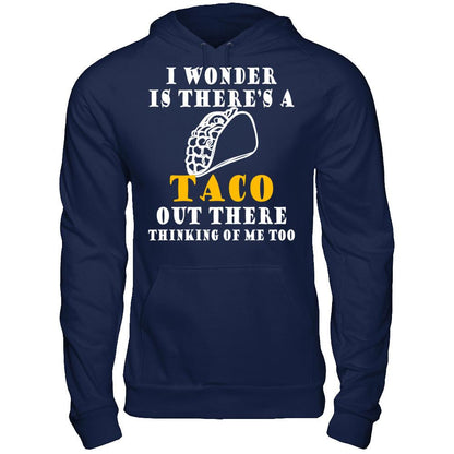 I Wonder If There's A Taco Out There Thinking Of Me Too T-shirt Gildan - Pullover Hoodie Navy
