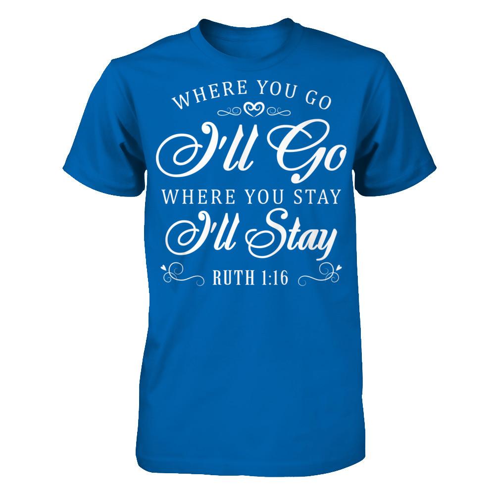 Where You Go I''ll Go Where You Stay I'll Stay T-shirt Gildan - Short Sleeve Tee Royal