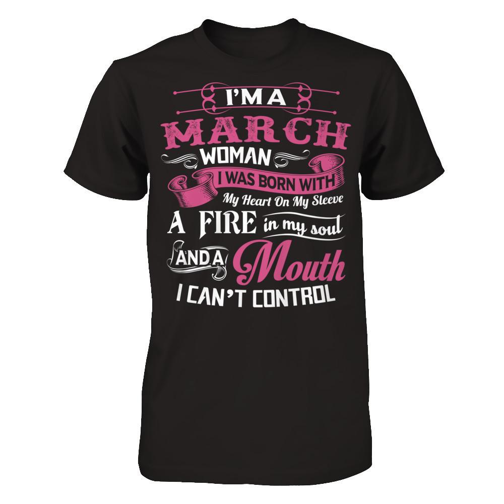 I Am A March Woman I Was Born With My Heart On My Sleeve A Fire In My Soul Gildan - Short Sleeve Tee Black