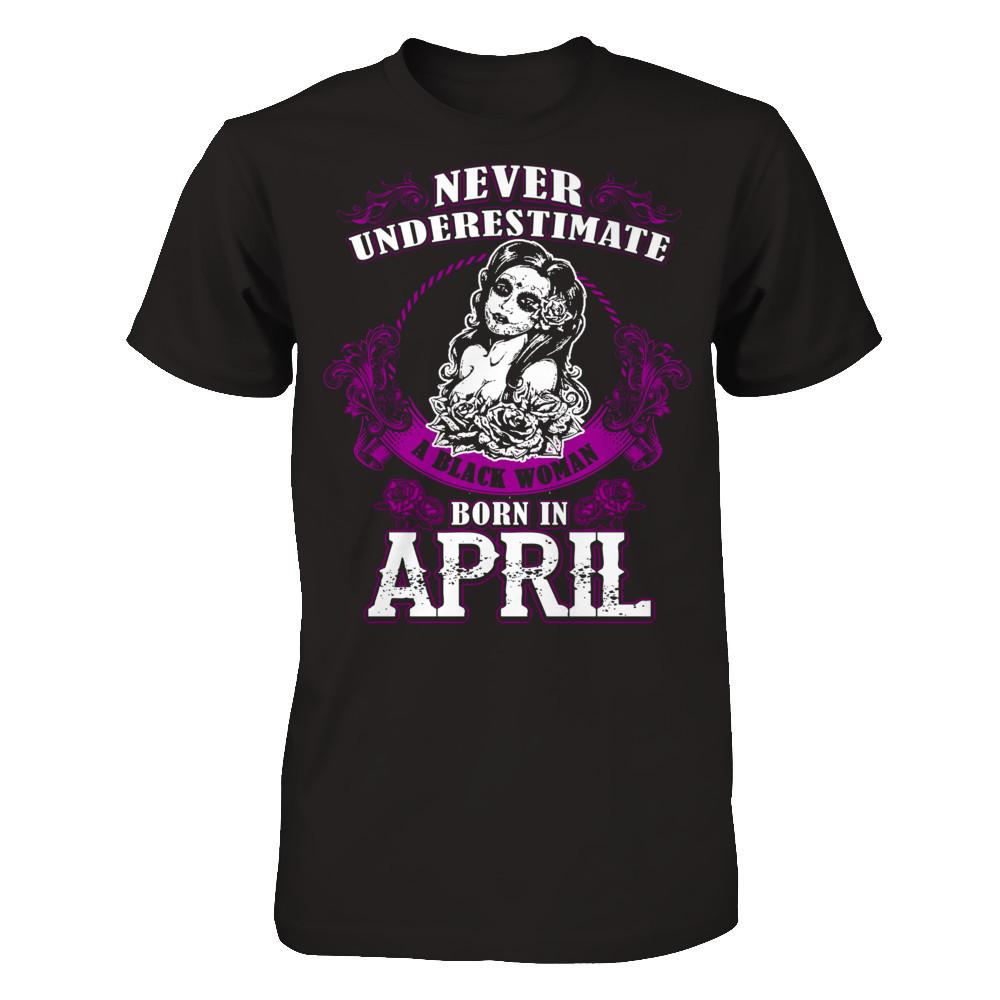 Never Underestimate A Black Woman Born In April Gildan - Short Sleeve Tee Black