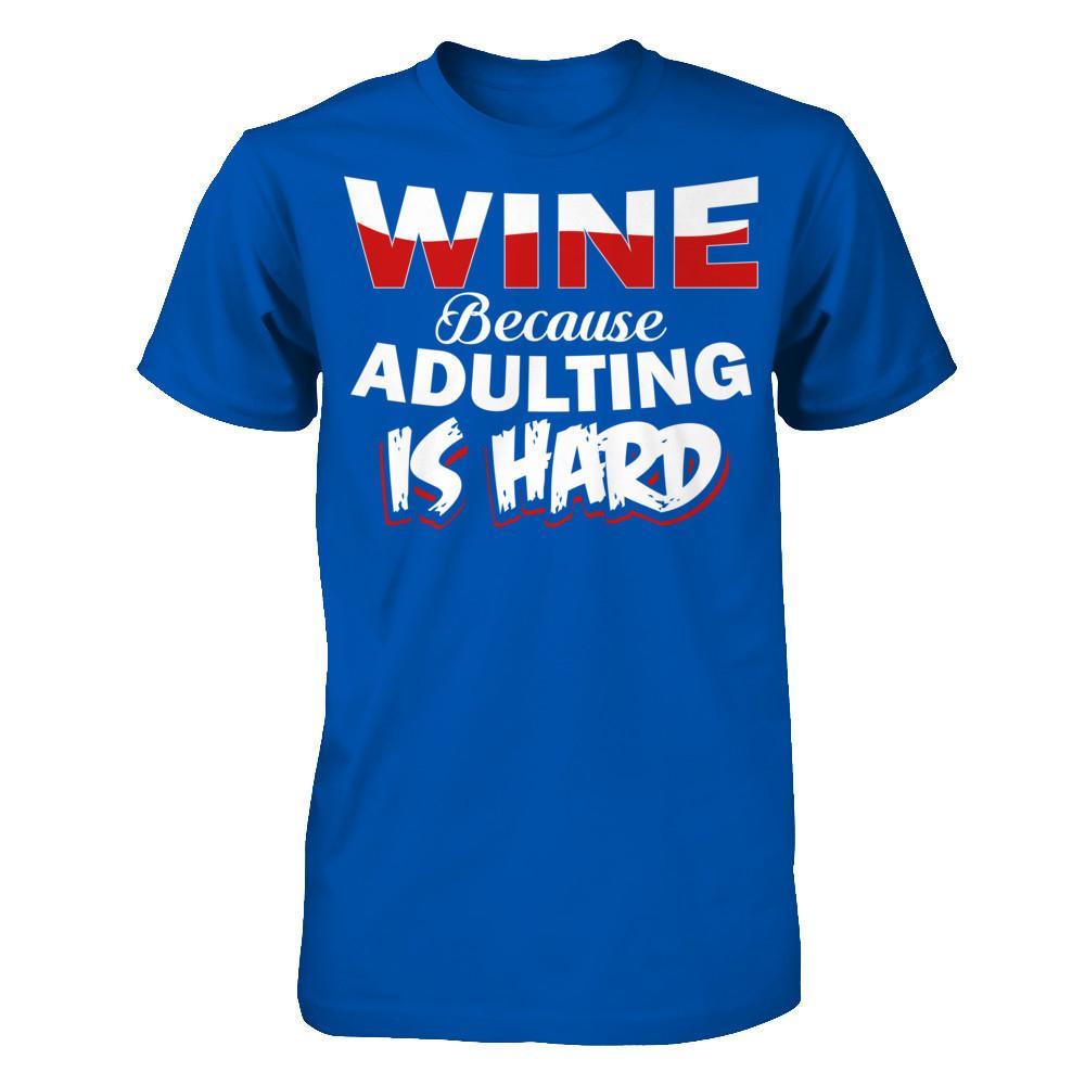 Wine Because Adulting Is Hard Next Level - Unisex Fitted Tee Royal