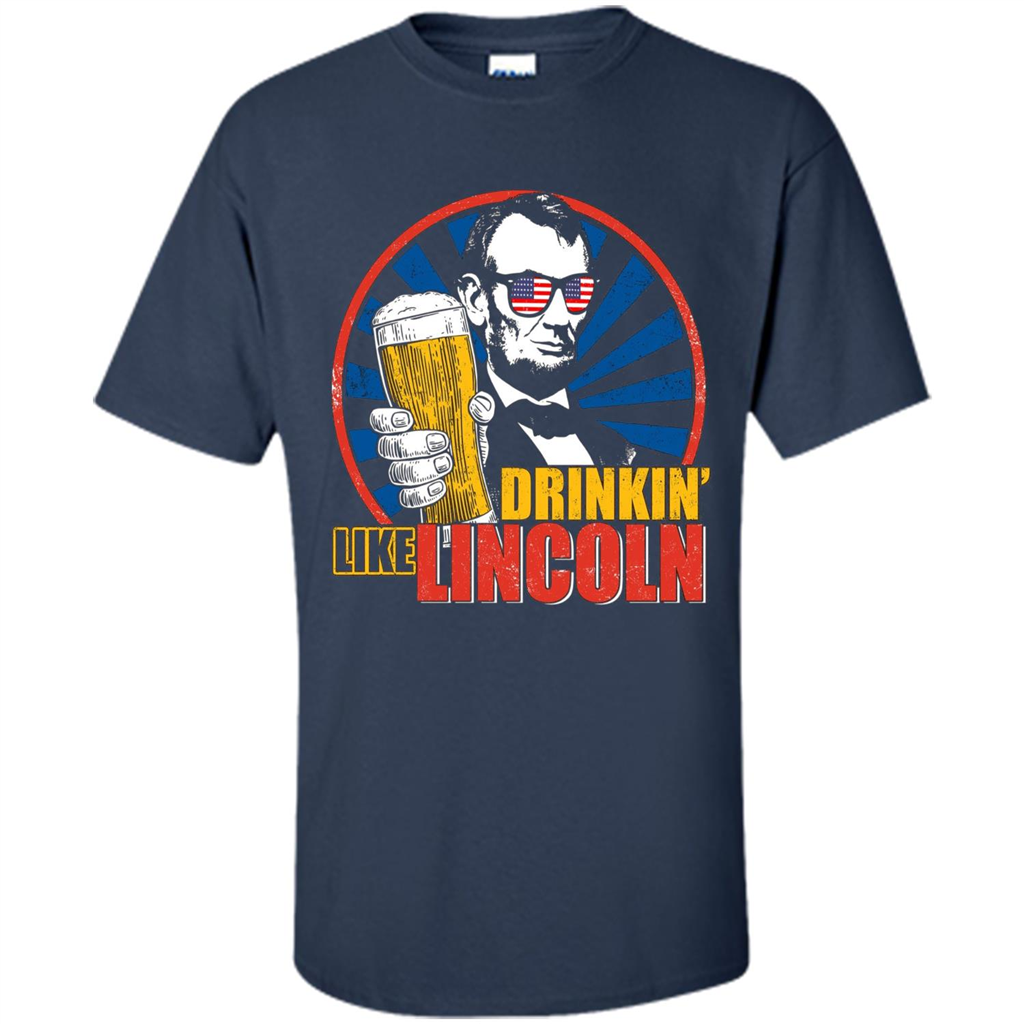 Independence Day T-shirt Drinking Like Abe Lincoln Navy