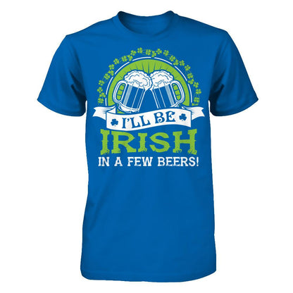 I'll Be Irish In A Few Beers T-shirt Gildan - Short Sleeve Tee Royal