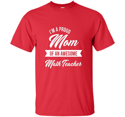 Proud Mom of An Awesome Math Teacher Shirt, Cute Gift t-shirt Red