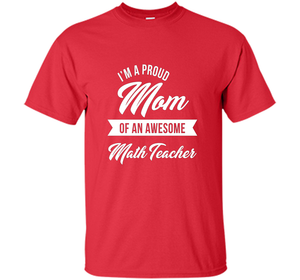 Proud Mom of An Awesome Math Teacher Shirt, Cute Gift t-shirt