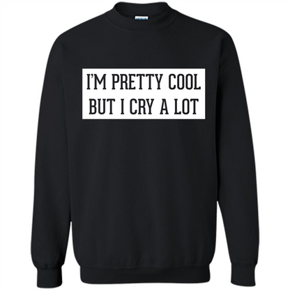 I'm Pretty Cool But I Cry A Lot T-shirt Black