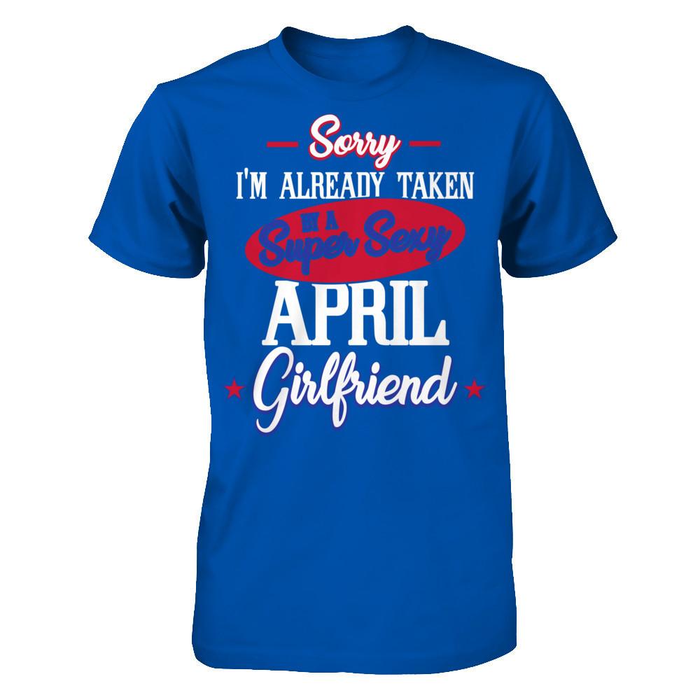 Sorry I'm Already Taken By A Super Sexy April Girlfriend Next Level - Unisex Fitted Tee Royal