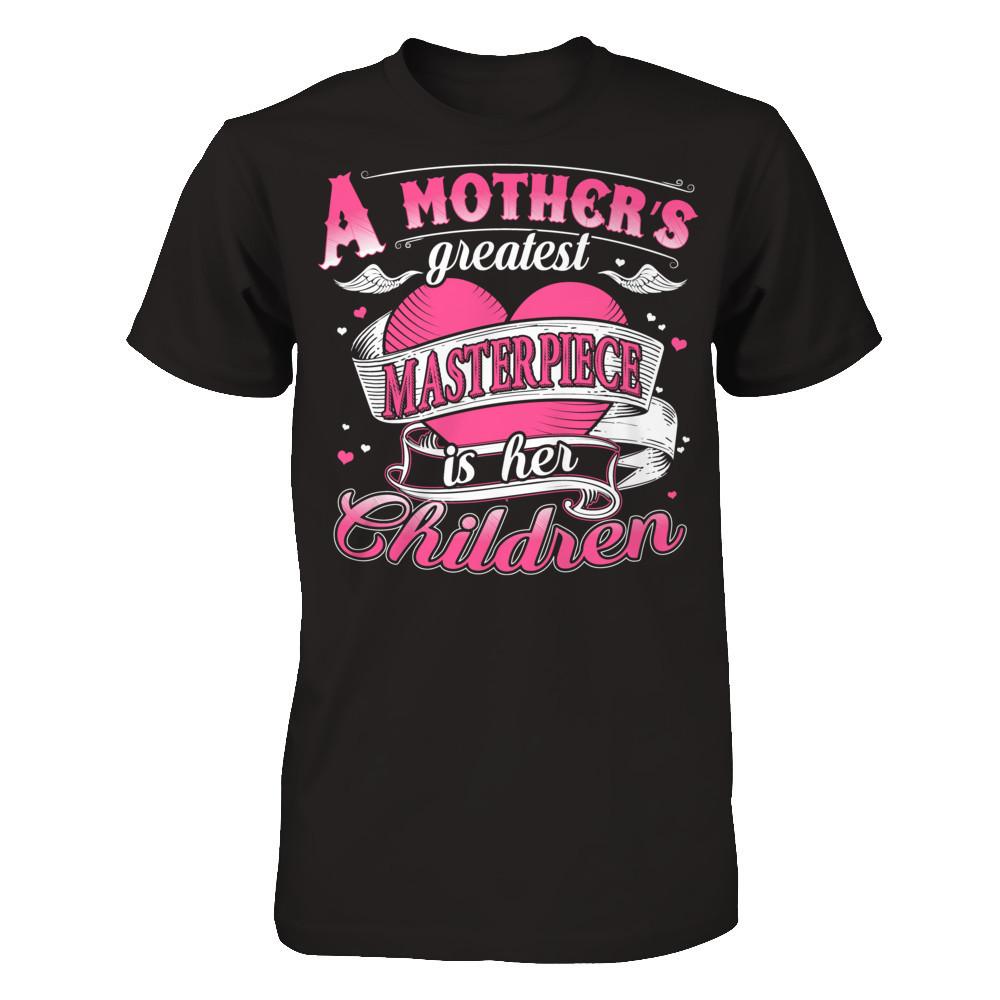 A Mother‰ۡó»s Greatest Masterpiece Is Her Children T-shirt Next Level - Unisex Fitted Tee Black