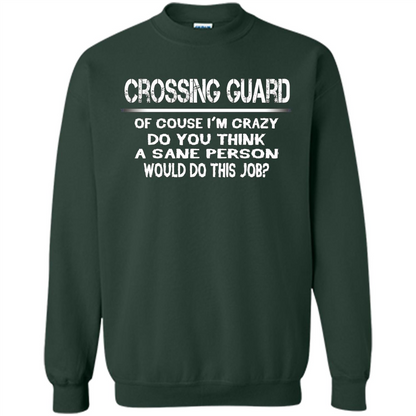 Crossing Guard I'M Crazy The Sane People Would This Job T-shirt Forest Green
