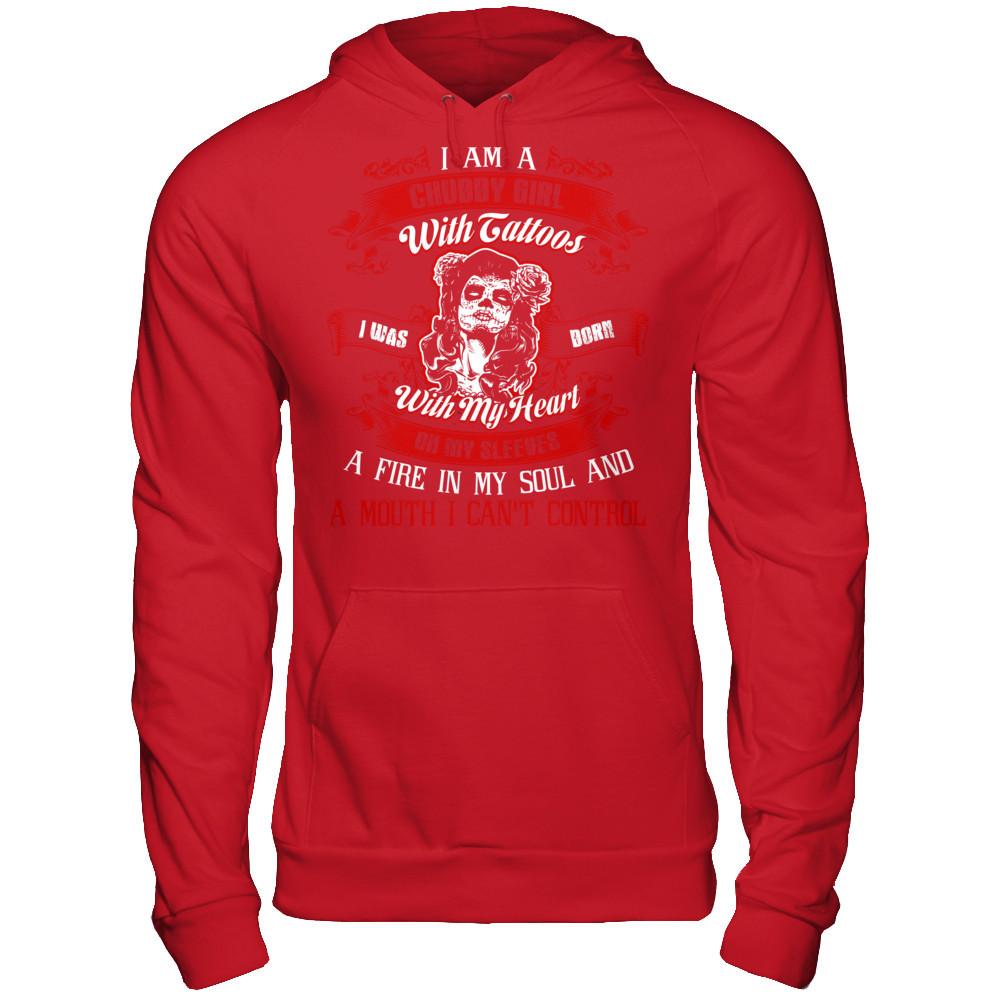 I Am A Chubby Girl With Tattoos I Was Born With My Heart On My Sleeves A Fire In My Soul And A Mouth I Can't Control T-shirt Gildan - Pullover Hoodie Red