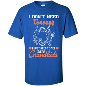 I Don‰۪t Need Therapy I Just Need To See My Grandkids T-shirt