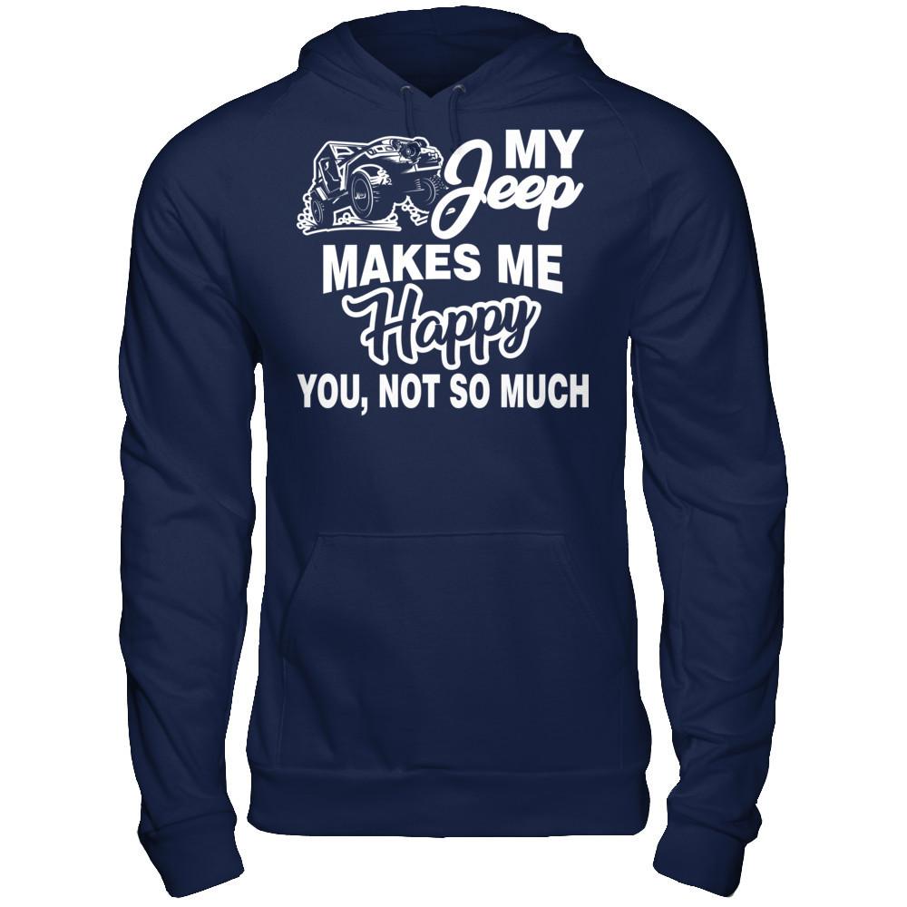My Jeep Makes Me Happy You Not So Much Gildan - Pullover Hoodie Navy