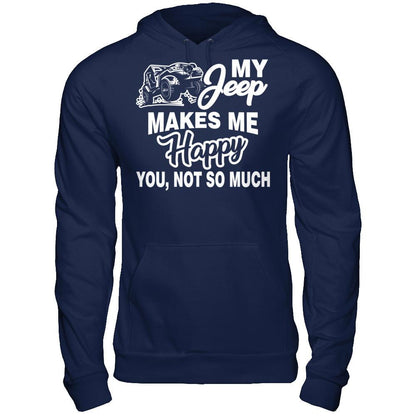 My Jeep Makes Me Happy You Not So Much Gildan - Pullover Hoodie Navy