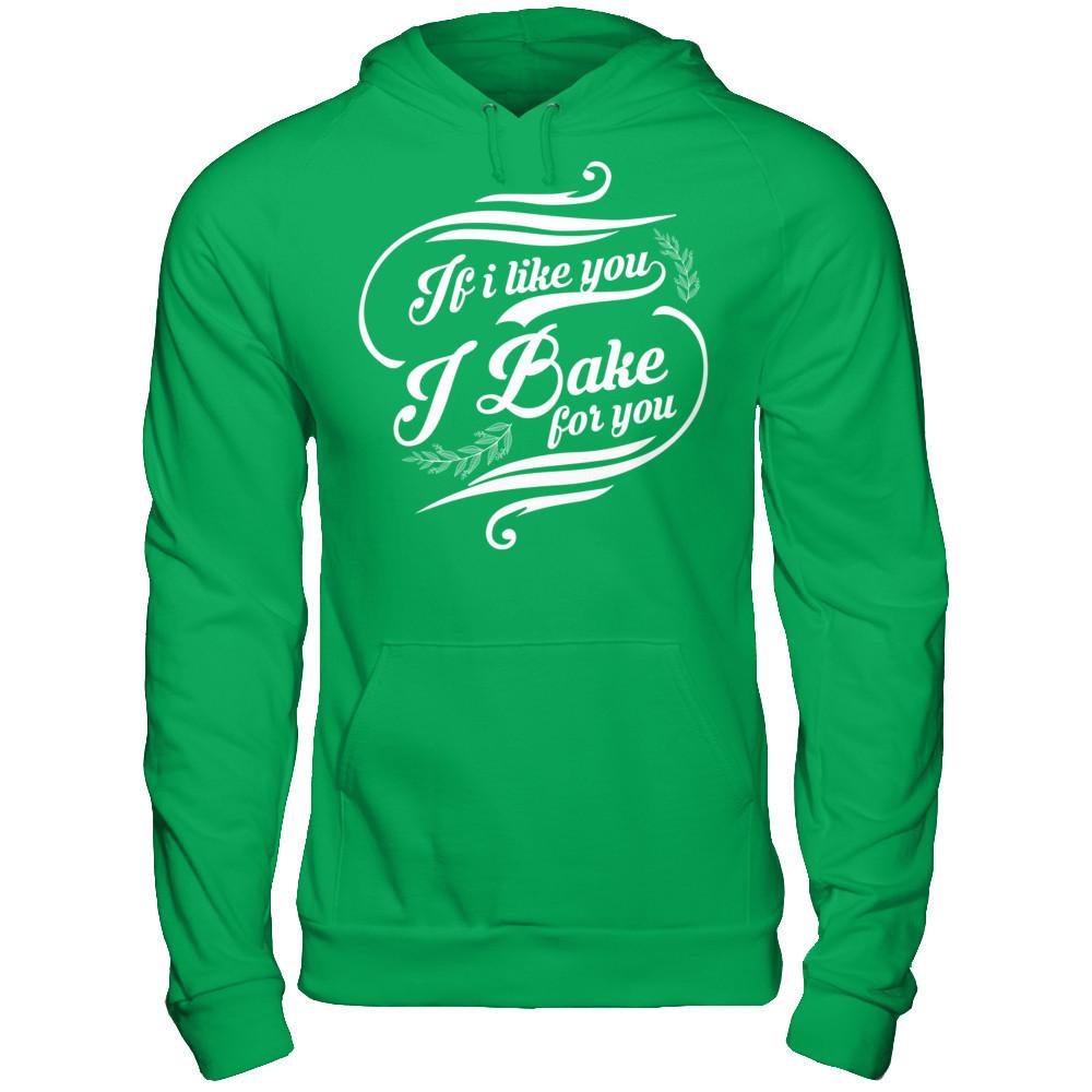 If I Like You, I Bake For You T-shirt Gildan - Pullover Hoodie Irish Green