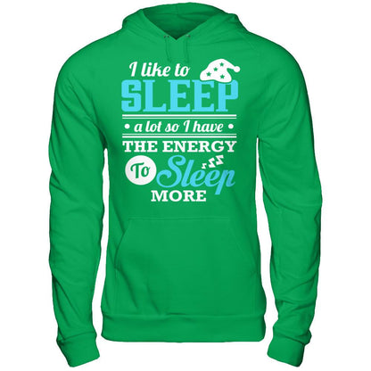 I Like To Sleep A Lot So I Have The Energy To Sleep More T-shirt Gildan - Pullover Hoodie Irish Green