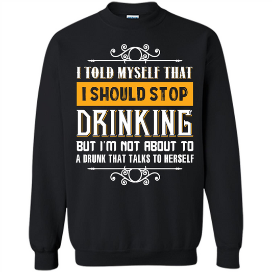Drink. I Told Myself That I Should Stop Drinking T-shirt Black