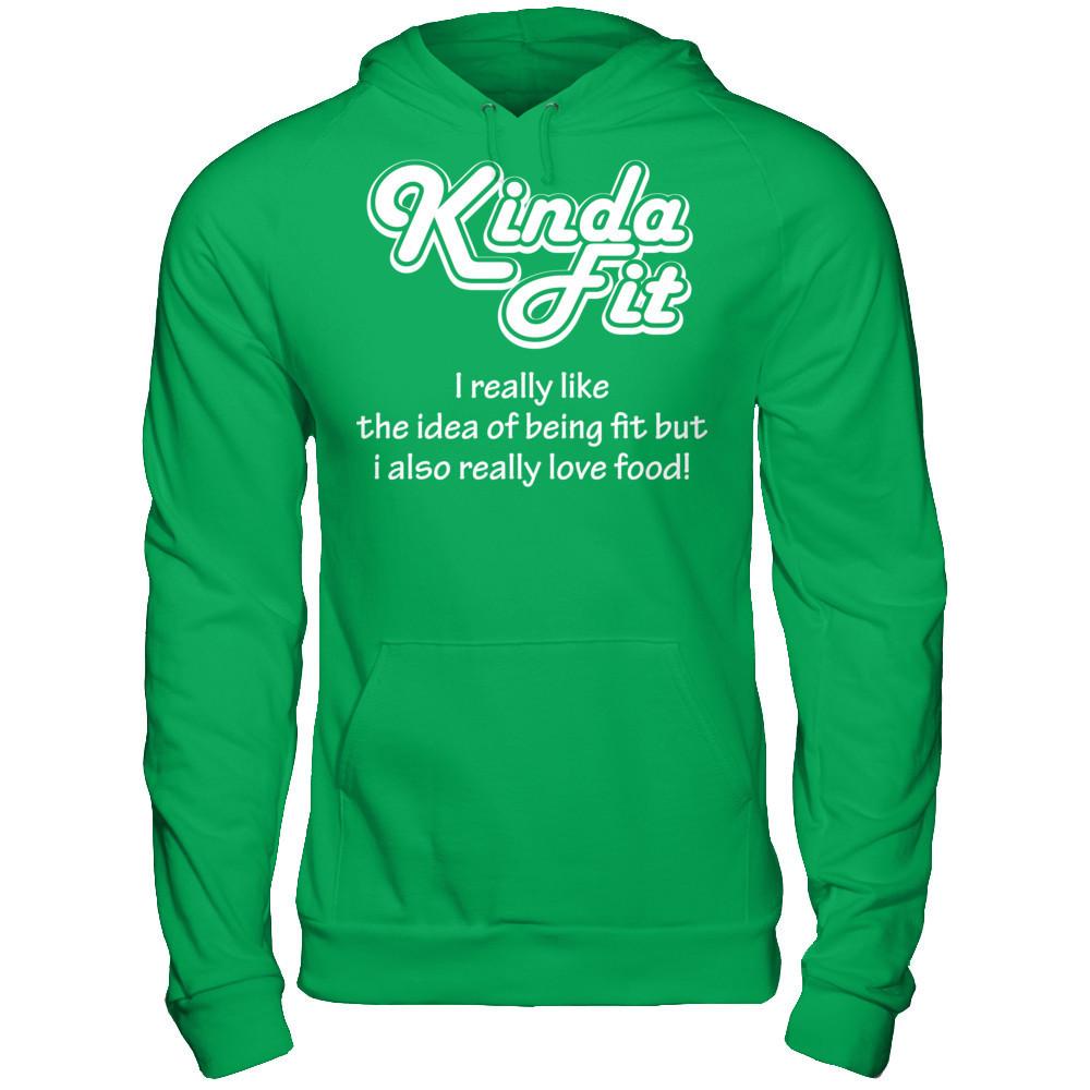 Kinda Fit I Really Like The Idea Of Being Fit But I Also Really Love Food T-shirt Gildan - Pullover Hoodie Irish Green