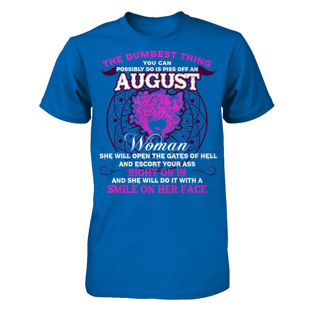 The Dumbest Thing You Can Possibly Do Is Piss Off An August Woman T-shirt Gildan - Short Sleeve Tee Royal